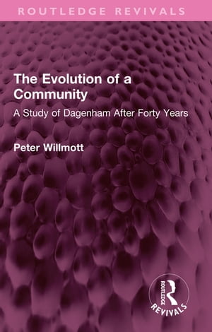 The Evolution of a Community A Study of Dagenham After Forty Years【電子書籍】[ Peter Willmott ]