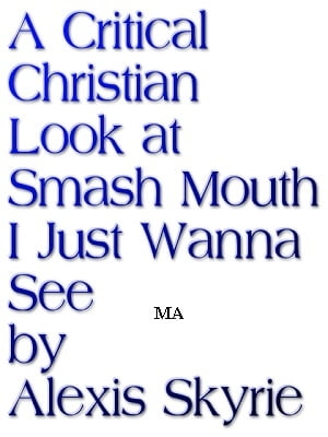 A Critical Christian Look at Smash Mouth I Just Wanna See