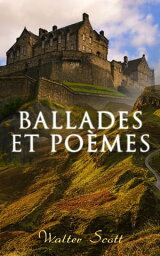 Ballades et po?mes La Dame du lac + Sir Tristrem + Le Champ de bataille de Waterloo + Le Lai du dernier m?nestrel + Marmion, ou la bataille de Flodden-Field + Harold l'Indomptable etc.【電子書籍】[ Walter Scott ]