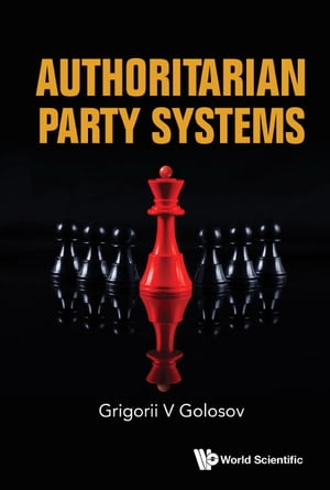 Authoritarian Party Systems: Party Politics In Autocratic Regimes, 1945-2019