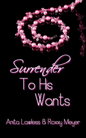 Surrender To His Wants (Surrender Series Volume 2, Part 2. BDSM Romance with British Dom.)