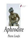 Aphrodite m?urs antiques【電子書籍】[ Pier
