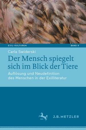 Der Mensch spiegelt sich im Blick der Tiere Aufl?sung und Neudefinition des Menschen in der ExilliteraturŻҽҡ[ Carla Swiderski ]