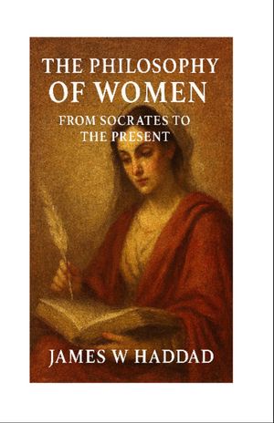 The Philosophy of Women From Socrates to the PresentŻҽҡ[ James W Haddad ]