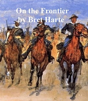 On the Frontier, collection of storiesŻҽҡ[ Bret Harte ]