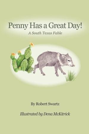 PENNY HAS A GREAT DAY! A South Texas Fable【電子書籍】[ Robert Swartz ]