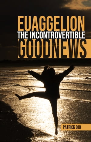 Euaggelion: The Incontrovertible Goodnews