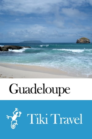 Guadeloupe Travel Guide - Tiki Travel