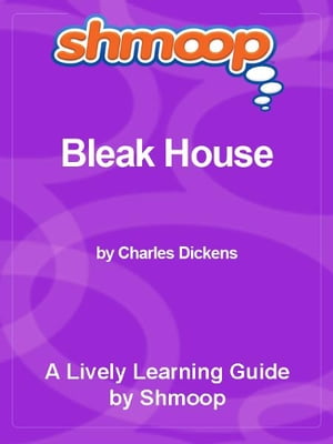 Shmoop Literature Guide: Bleak House【電子書籍】[ Shmoop ]