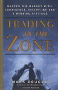 Trading in the Zone Master the Market with Confidence, Discipline, and a Winning Attitude【電子書籍】 Mark Douglas