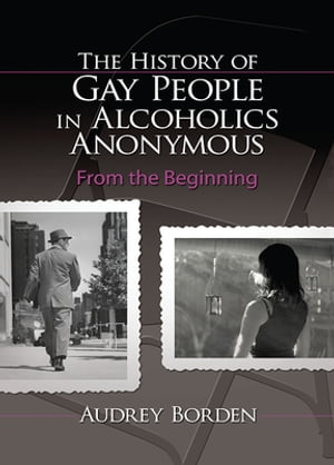 The History of Gay People in Alcoholics Anonymous