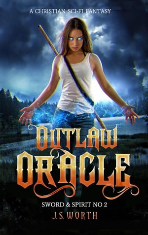 Outlaw Oracle Sword & Spirit, #2【電子書籍】[ J.S. Worth ]