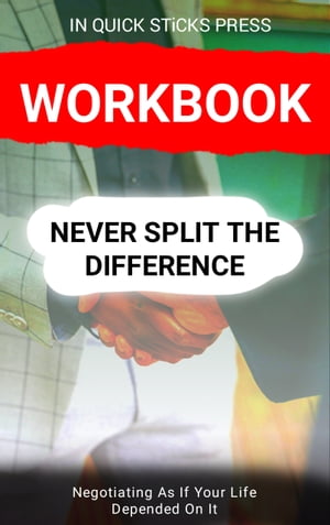 Workbook for Never Split the Difference: Negotiating As If Your Life Depended On It.