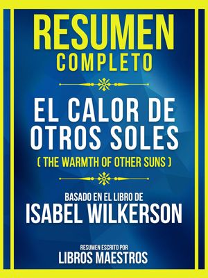 Resumen Completo - El Calor De Otros Soles (The Warmth Of Other Suns) - Basado En El Libro De Isabel Wilkerson