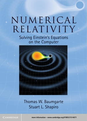 Numerical Relativity Solving Einstein 039 s Equations on the Computer【電子書籍】 Thomas W. Baumgarte