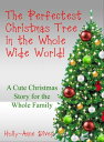 The Perfectest Christmas Tree in the Whole Wide World: A Cute Christmas Story for the Whole Family【電子書籍】 Holly-Anne Divey