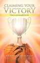 Claiming Your Victory Victory Is a Precious Gift from God【電子書籍】[ Reverend Jacque...