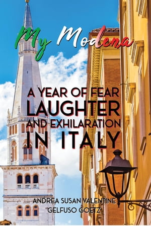 My Modena A Year of Fear, Laughter, and Exhilaration in Italy【電子書籍】[ Andrea Susan Valentine Gelfuso Goetz ]