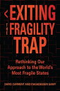 Exiting the Fragility Trap Rethinking Our Approach to the World’s Most Fragile States【電子書籍】 David Carment