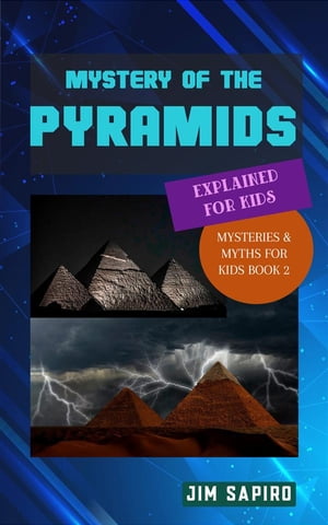 Mystery of the Pyramids Explained for Kids (Mysteries & Myths for Kids Book 2)