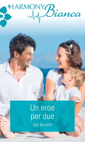Un eroe per due Harmony Bianca【電子書籍】[ Sue Mackay ]