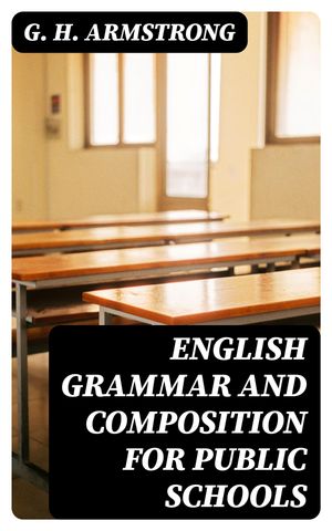 ŷKoboŻҽҥȥ㤨English Grammar and Composition for Public SchoolsŻҽҡ[ G. H. Armstrong ]פβǤʤ300ߤˤʤޤ