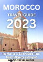 Morocco Travel Guide 2023 The Most Up-To-Date Guidebook to Plan and Have an Unforgettable Trip Experience in Morocco with Best Places to Visit, Stay, Eat and Things to Do【電子書籍】 Gracyl Travel Guides