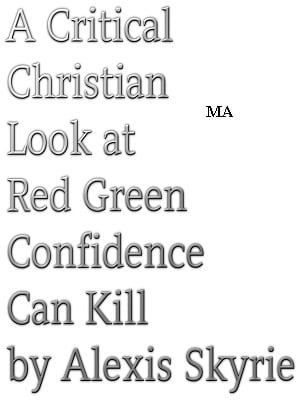 A Critical Christian Look at Red Green Confidence Can Kill