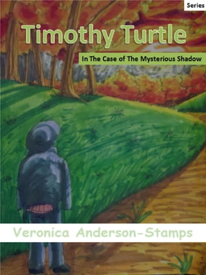 Timothy Turtle In The Case of the Mysterious Shadow【電子書籍】 Veronica Anderson-Stamps