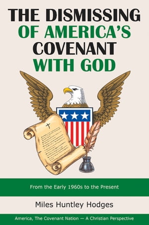 The Dismissing of America's Covenant with God From the Early 1960S to the Presen...