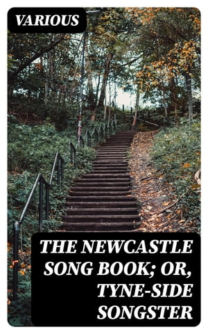 The Newcastle Song Book; or, Tyne-Side Songster