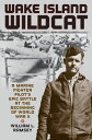Wake Island Wildcat A Marine Fighter Pilot's Epic Battle at the Beginning of Wor...