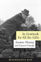 In Gratitude for All the Gifts Seamus Heaney and Eastern Europe【電子書籍】[ Magdalena...