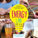 Energy Lab for Kids 40 Exciting Experiments to Explore, Create, Harness, and Unleash Energy【電子書籍】[ Emily Hawbaker ]