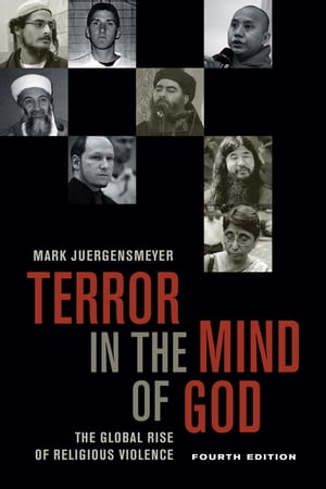 Terror in the Mind of God, Fourth Edition The Global Rise of Religious Violence【電子書籍】 Mark Juergensmeyer