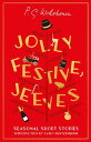 Jolly Festive, Jeeves Seasonal Stories from the World of Wodehouse【電子書籍】[ P.G. Wodehouse ]