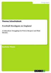 Football Hooligans in England A Subculture Struggling for Power, Respect and Male Identity【電子書籍】[ Thomas Schachtebeck ]