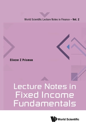 Lecture Notes In Fixed Income Fundamentals【電子書籍】 Eliezer Z Prisman