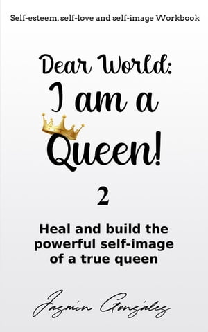 Dear World: I am a Queen! 2 Self-esteem, self-love and self-image