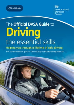 The Official DVSA Guide to Driving - the essential skills: DVSA Safe Driving for Life Series