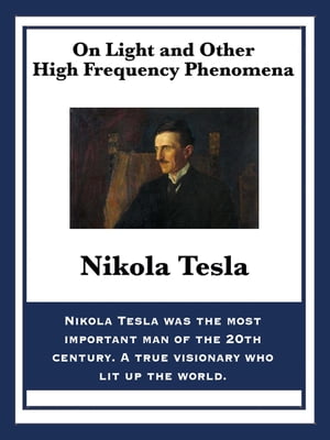 On Light and Other High Frequency Phenomena【電子書籍】[ Nikola Tesla ]