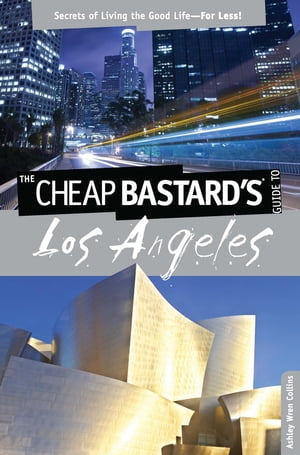 Cheap Bastard's® Guide to Los Angeles