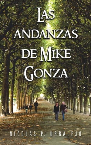 Las Andanzas De Mike Gonza【電子書籍】 Nicolas P. Urbalejo