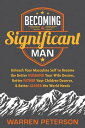 Becoming a Significant Man Unleash Your Masculine Self to Become the Better Husband Your Wife Desires, Better Father Your Children Deserve, Better Leader the World Needs【電子書籍】 Warren Peterson