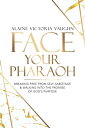 Face Your Pharaoh Breaking Free from Self-Sabotage Walking into the Promise of God’s Purpose【電子書籍】 Alaine Victoria Vaughn