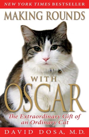 Making Rounds with Oscar The Extraordinary Gift of an Ordinary Cat【電子書籍】 David Dosa