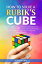 How To Solve A Rubik's Cube: Master The Solution Towards Completing The Rubik’s Cube In The Easiest And Quickest Methods Possible With Step By Step Instructions For Beginners