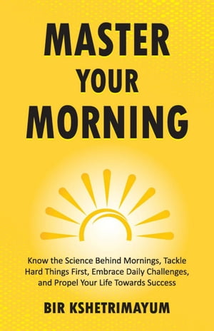 MASTER YOUR MORNING【電子書籍】[ Bir Kshetrimayum ]