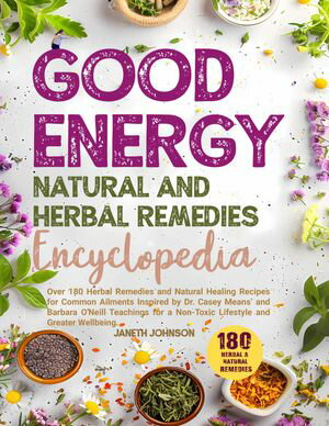 ŷKoboŻҽҥȥ㤨Good Energy Natural and Herbal Remedies Encyclopedia Over 180 Herbal Remedies and Natural Healing Recipes for Common Ailments Inspired by Dr. Casey Means and Barbara O'Neill Teachings for a Non-Toxic Lifestyle and Greater Wellbeing.ŻҽҡۡפβǤʤ600ߤˤʤޤ