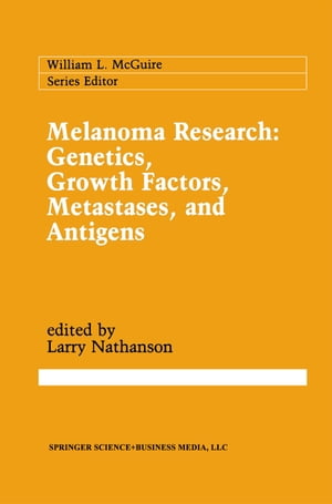 Melanoma Research: Genetics, Growth Factors, Metastases, and Antigens